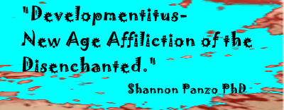 Developmentitus - New Age Affliction of the Disenchanted - Shannon Panzo PhD